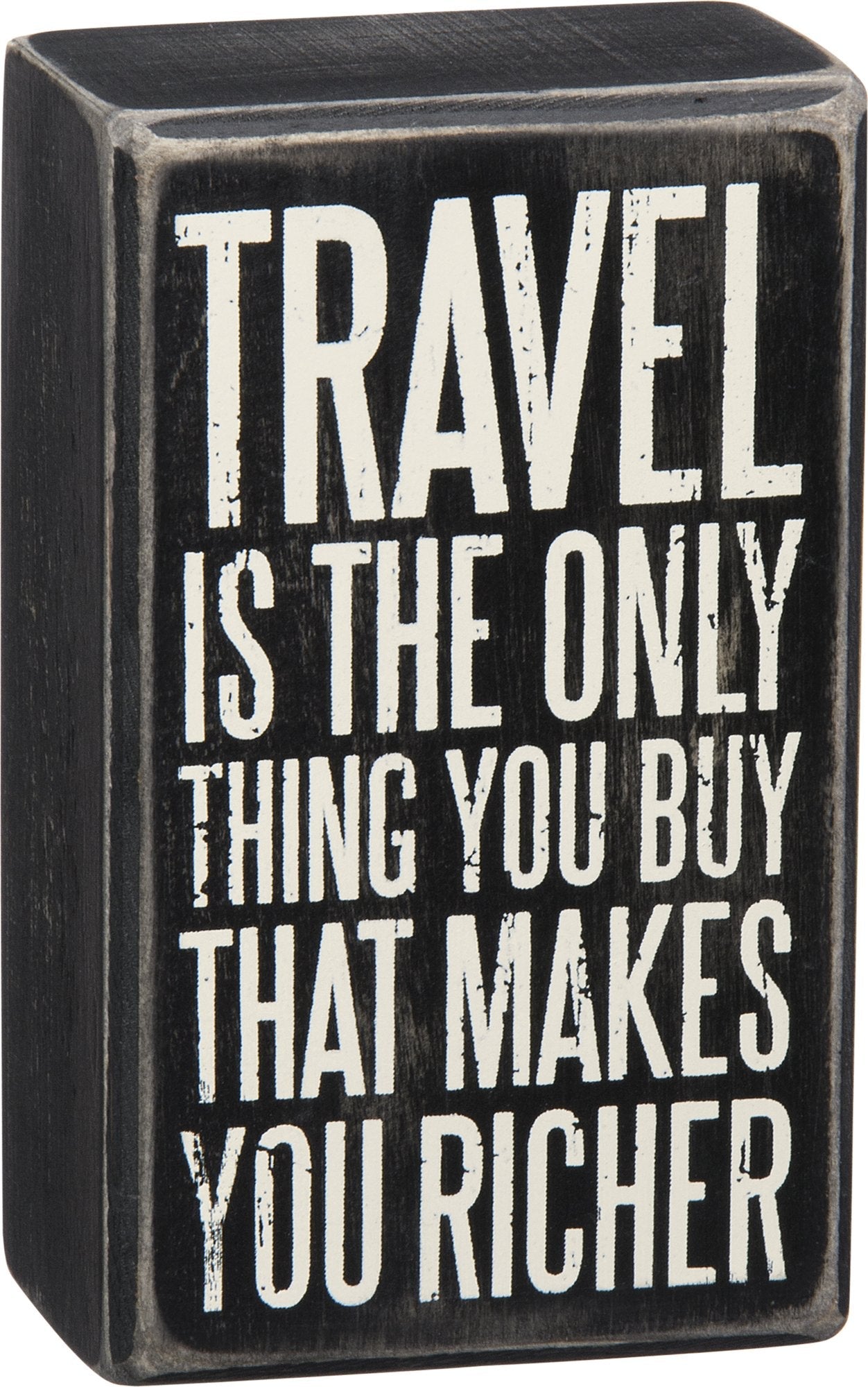 Primitives by Kathy Box Sign - Travel is the Only Thing You Buy that Makes You Richer
