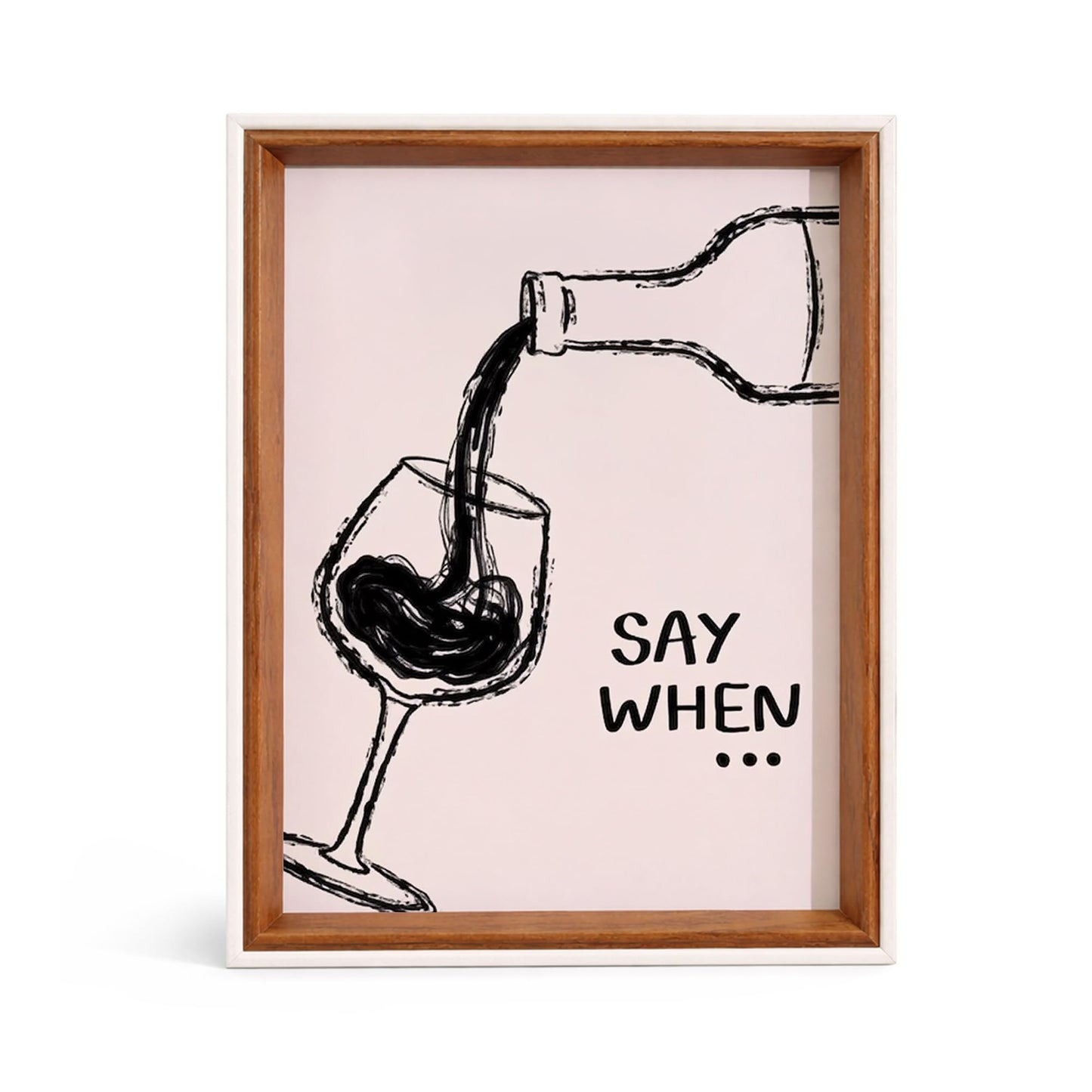 Say When Wine Framed Wall Art and Poster - Funky Minimalist Aesthetic Painting Pictures Wall Art for Bar Kitchen Dinning Room, Unique Funky House Warming Gifts New Apartment Idea603